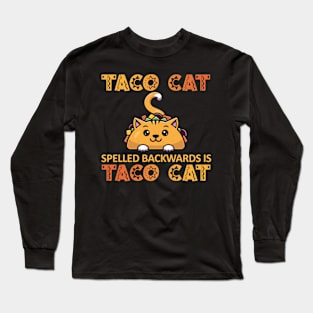 Taco Cat Spelled Backwards Is Taco Cat Long Sleeve T-Shirt